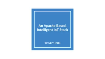 An Apache Based,  Intelligent IoT Stack  Trevor Grant  PMC Apache Mahout Project  PPMC Apache