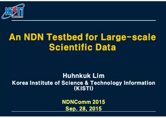 An NDN Testbed for Large-scale  Scientific Data  Huhnkuk Lim  Korea Institute of Science &amp;