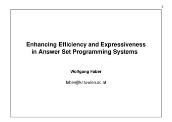 Enhancing Efficiency and Expressiveness  in Answer Set Programming Systems  Wolfgang Faber
