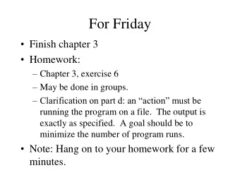 For Friday  Finish chapter 3  Homework:  Chapter 3, exercise 6  May be done in groups.