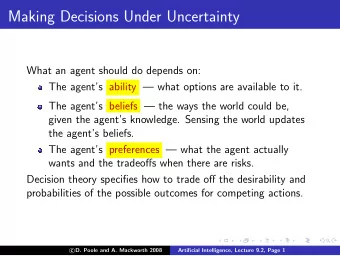 Making Decisions Under Uncertainty  What an agent should do depends on:  The agents ability