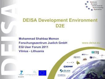 DEISA Development Environment  D2E  Mohammad Shahbaz Memon  Forschungszentrum Juelich GmbH