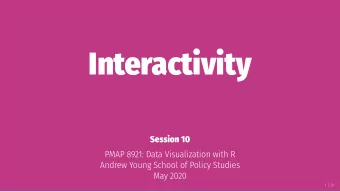 Interactivity  Session 10  PMAP 8921: Data Visualization with R  Andrew Young School of Policy