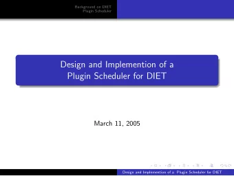 Design and Implemention of a  Plugin Scheduler for DIET  March 11, 2005  Design and Implemention of
