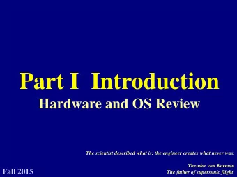 Part I  Introduction  Hardware and OS Review  The scientist described what is: the engineer creates