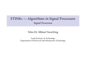 ETIN   Algorithms in Signal Processors  Signal Processor  Tekn.Dr. Mikael Swartling  Lund