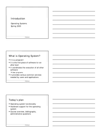 A better picture  Many  applications  Application One Operating  System  System  calls  Operating