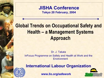 Global Trends on Occupational Safety and  Health  a Management Systems  Approach  Dr. J. Takala
