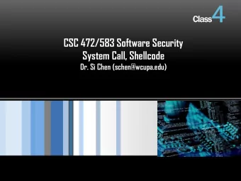 ss 4  Cl  Class  CSC 472/583 Software Security  System Call, Shellcode  Dr. Si Chen