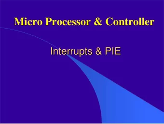 Micro Processor &amp; Controller  Interrupts &amp; PIE  Interrupts &amp; PIE  Interrupt -  -