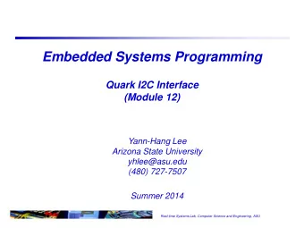 Embedded Systems Programming  Quark I2C Interface  (Module 12)  Yann-Hang Lee  Arizona State