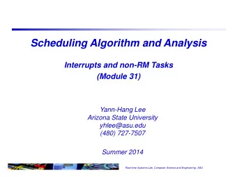 Scheduling Algorithm and Analysis  Interrupts and non-RM Tasks  (Module 31)  Yann-Hang Lee  Arizona
