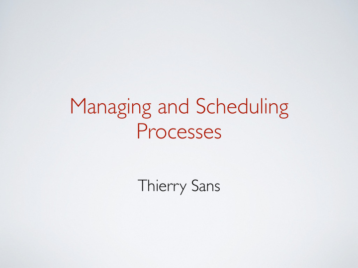 managing and scheduling processes