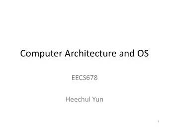 Computer Architecture and OS  EECS678  Heechul Yun  1  Administrivia  Labs start this week