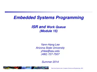 Embedded Systems Programming ISR and Work Queue  (Module 15)  Yann-Hang Lee  Arizona State
