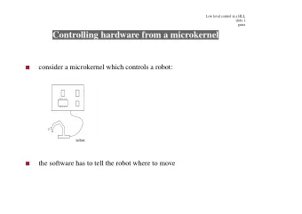 Controlling hardware from a microkernel  consider a microkernel which controls a robot:  robot  the