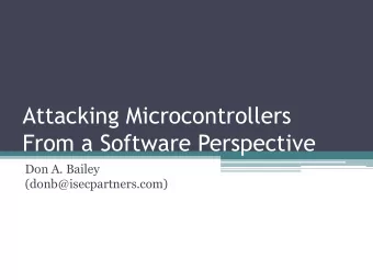 Attacking Microcontrollers  From a Software Perspective  Don A. Bailey  (donb@isecpartners.com)  A
