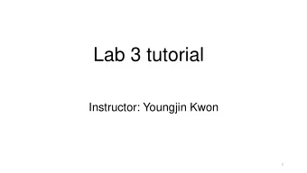 Lab 3 tutorial  Instructor: Youngjin Kwon  1  Lab 1  Lab 2  Initialize page metadata  (struct