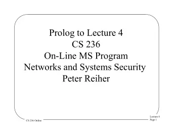 Prolog to Lecture 4  CS 236  On-Line MS Program  Networks and Systems Security  Peter Reiher