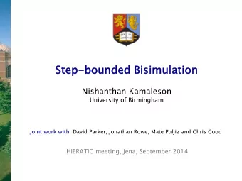 Step  ep-bounded  bounded Bisimu  imulation  lation Nishanthan Kamaleson  University of Birmingham