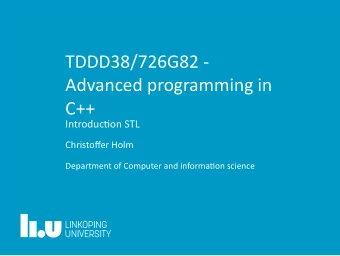 TDDD38/726G82 -  Advanced programming in  C++  Introducon STL  Christoffer Holm  Department of