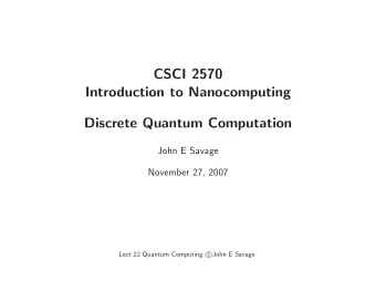 CSCI 2570  Introduction to Nanocomputing  Discrete Quantum Computation  John E Savage  November 27,