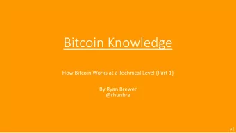 Bitcoin Knowledge  How Bitcoin Works at a Technical Level (Part 1)  By Ryan Brewer  @rhunbre  v1
