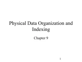 Physical Data Organization and  Indexing  Chapter 9  1  Disks   Capable of storing large