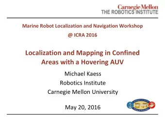 Localization and Mapping in Confined  Areas with a Hovering AUV  Michael Kaess  Robotics Institute