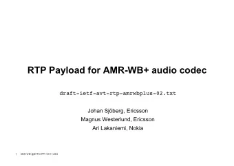 RTP Payload for AMR-WB+ audio codec  draft-ietf-avt-rtp-amrwbplus-02.txt  Johan Sjberg, Ericsson