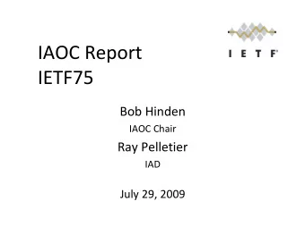 IAOC Report  IETF75  Bob Hinden  IAOC Chair  Ray Pelletier  IAD  July 29, 2009  A Warning to the