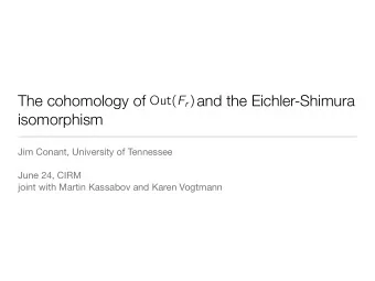 The cohomology of            and the Eichler-Shimura Out( F r )  isomorphism  Jim Conant,