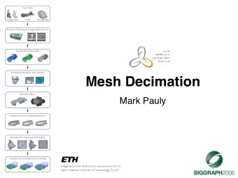 Mesh Decimation  Mark Pauly  Applications   Oversampled 3D scan data  ~150k triangles  ~80k