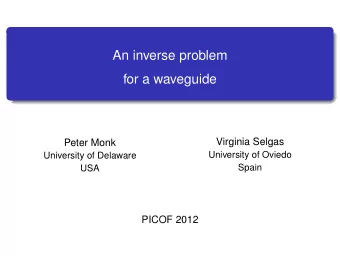 An inverse problem  for a waveguide  Virginia Selgas  Peter Monk  University of Delaware