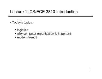 Lecture 1: CS/ECE 3810 Introduction   Todays topics:  logistics  why computer