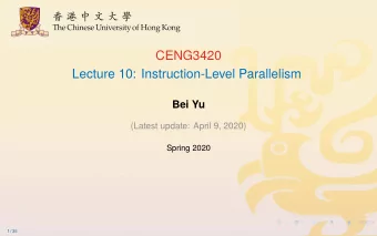 CENG3420  Lecture 10: Instruction-Level Parallelism  Bei Yu  (Latest update: April 9, 2020)  Spring