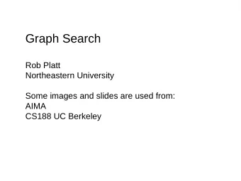 Graph Search  Rob Platt  Northeastern University  Some images and slides are used from:  AIMA