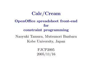 Calc/Cream  OpenOffice spreadsheet front-end  for  constraint programming  Naoyuki Tamura,