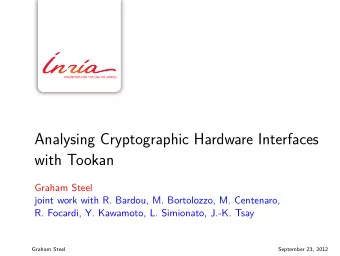 Analysing Cryptographic Hardware Interfaces  with Tookan  Graham Steel  joint work with R. Bardou,