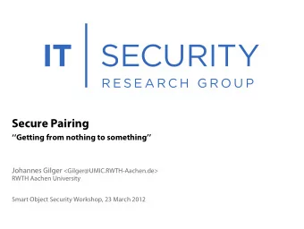 Secure Pairing  Getting from nothing to something Johannes Gilger