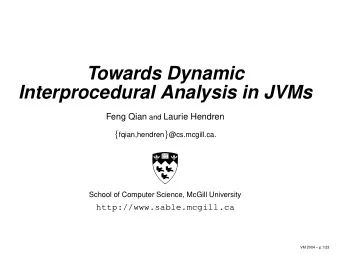 Towards Dynamic  Interprocedural Analysis in JVMs Feng Qian and Laurie Hendren { fqian,hendren }