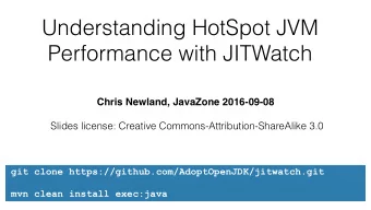 Understanding HotSpot JVM  Performance with JITWatch  Chris Newland, JavaZone 2016-09-08  Slides
