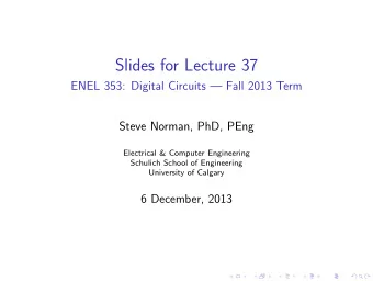 Slides for Lecture 37  ENEL 353: Digital Circuits  Fall 2013 Term  Steve Norman, PhD, PEng