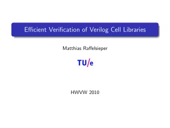 Efficient Verification of Verilog Cell Libraries  Matthias Raffelsieper  HWVW 2010  Motivation