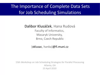 The Importance of Complete Data Sets  for Job Scheduling Simulations  Dalibor Klusek, Hana