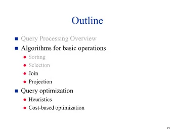 Outline  Query Processing Overview  Algorithms for basic operations  Sorting  Selection