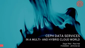 CEPH DATA SERVICES  IN A MULTI- AND HYBRID CLOUD WORLD  Sage Weil - Red Hat  1  FOSDEM - 2019.02.02