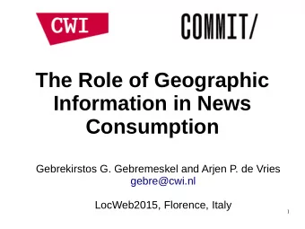 The Role of Geographic  Information in News  Consumption  Gebrekirstos G. Gebremeskel and Arjen P.