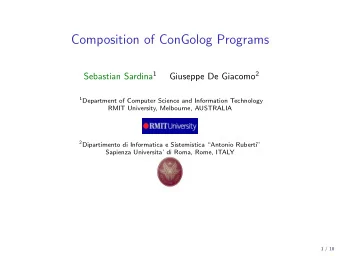 Composition of ConGolog Programs Sebastian Sardina 1 Giuseppe De Giacomo 2 1 Department of Computer