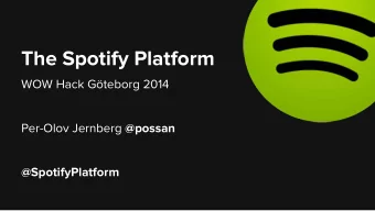 The Spotify Platform  WOW Hack Gteborg 2014 Per-Olov Jernberg @possan  @SpotifyPlatform  Spotify